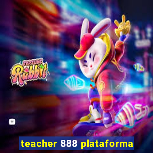 teacher 888 plataforma